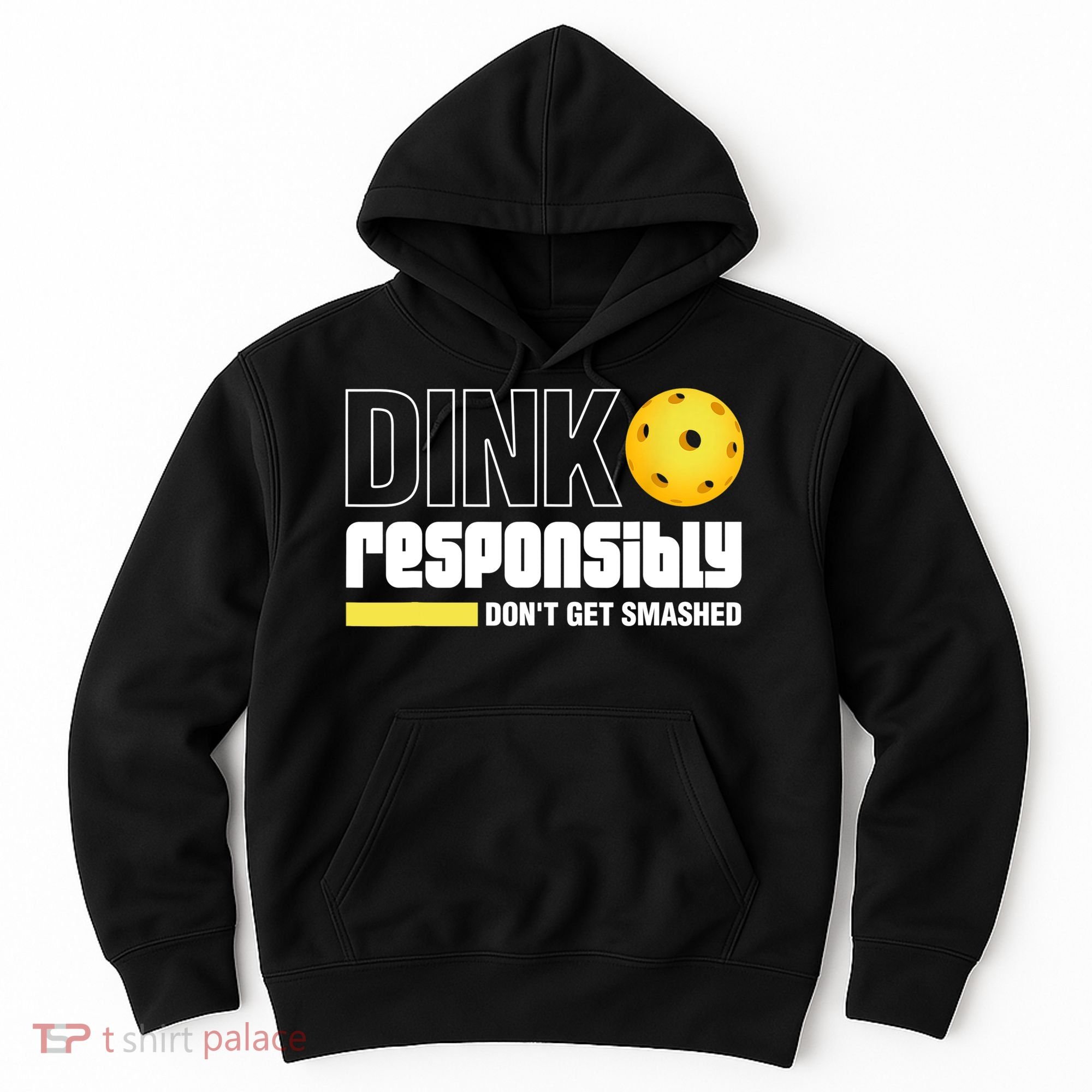 Dink Responsibly Don't Get Smashed Pickleball Gift TShirt Hoodie