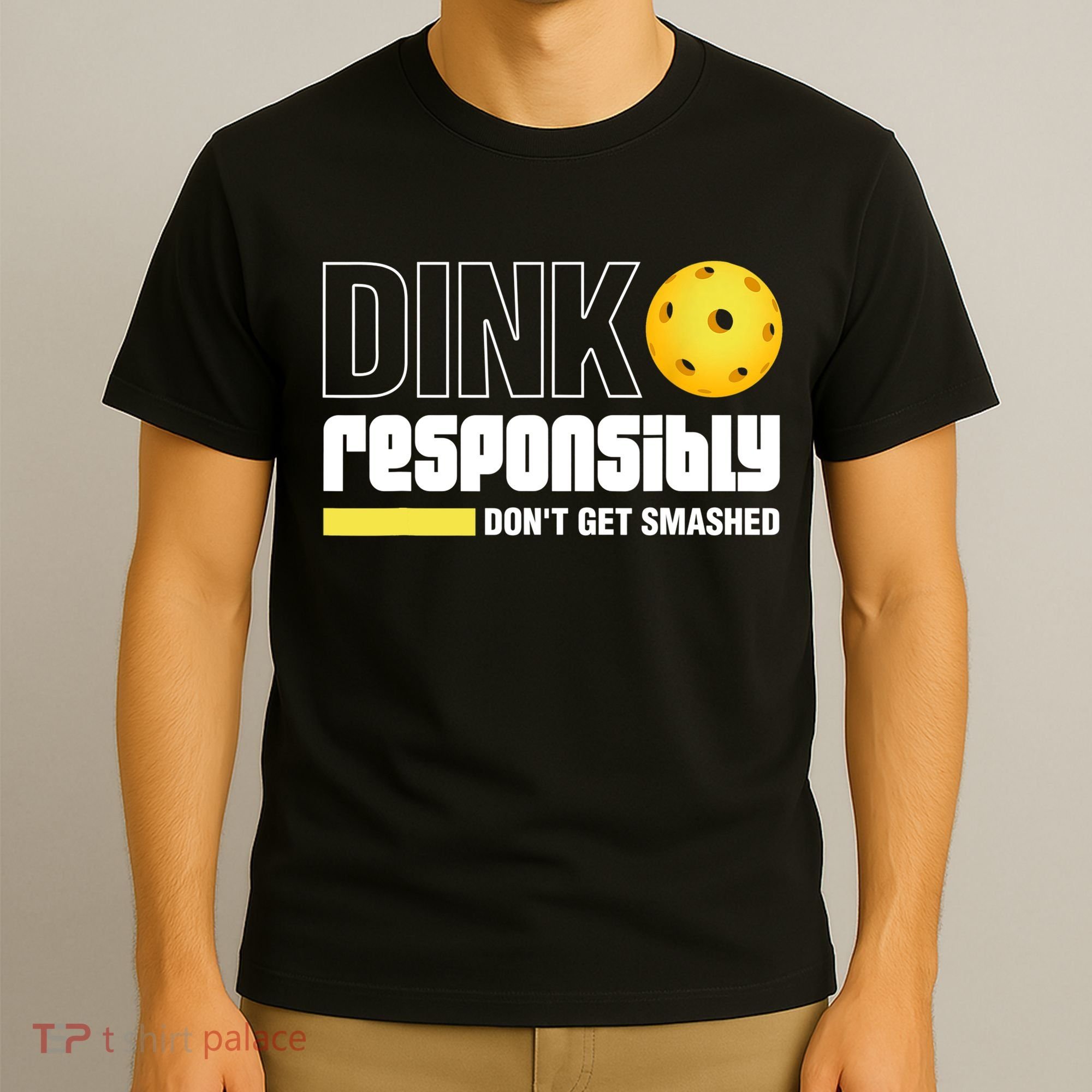 Dink Responsibly Don't Get Smashed Pickleball Gift TShirt T-Shirt