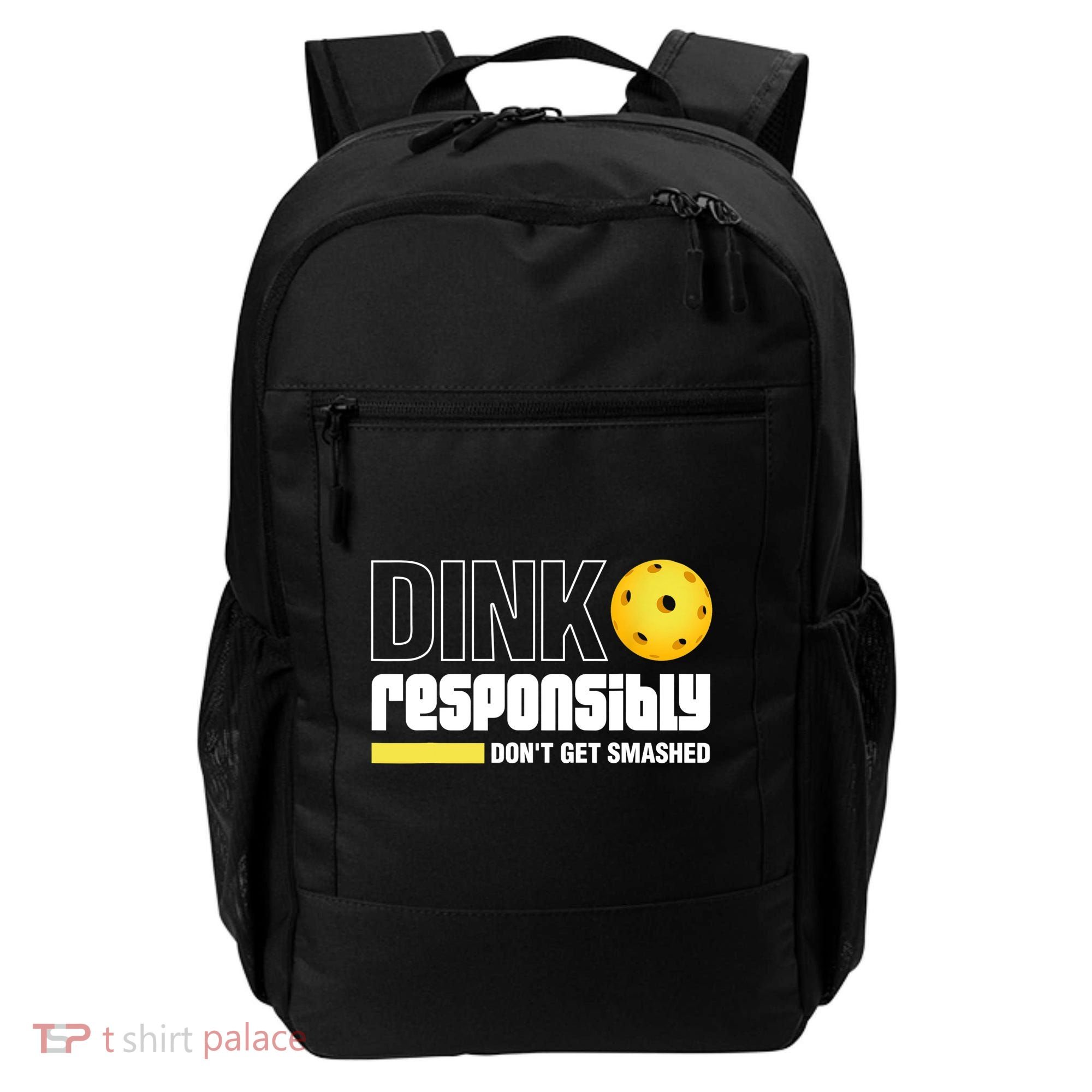 Dink Responsibly Don't Get Smashed Pickleball Gift TShirt Backpack
