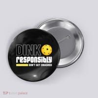 Dink Responsibly Don't Get Smashed Pickleball Gift TShirt Button thumb 0