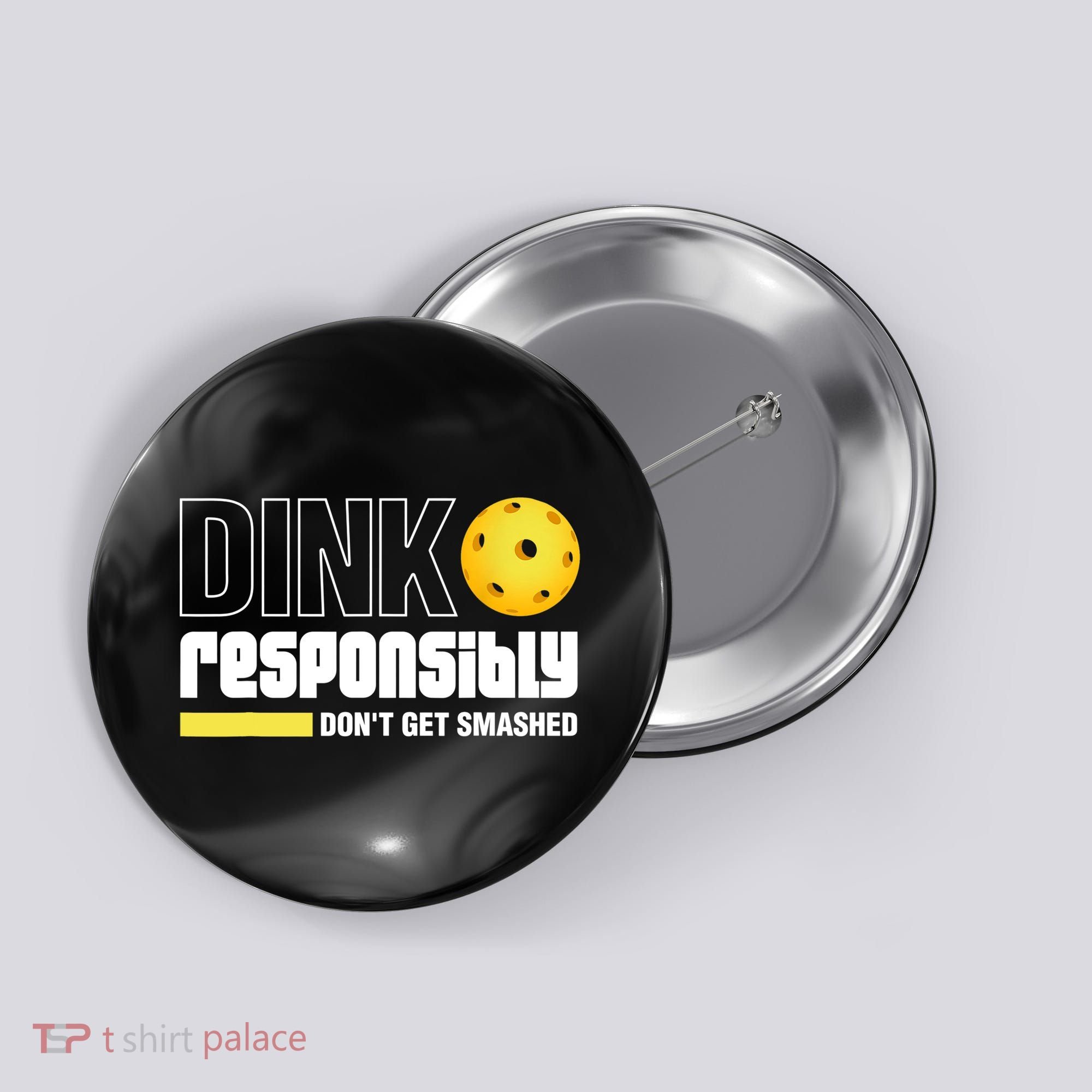Dink Responsibly Don't Get Smashed Pickleball Gift TShirt Button
