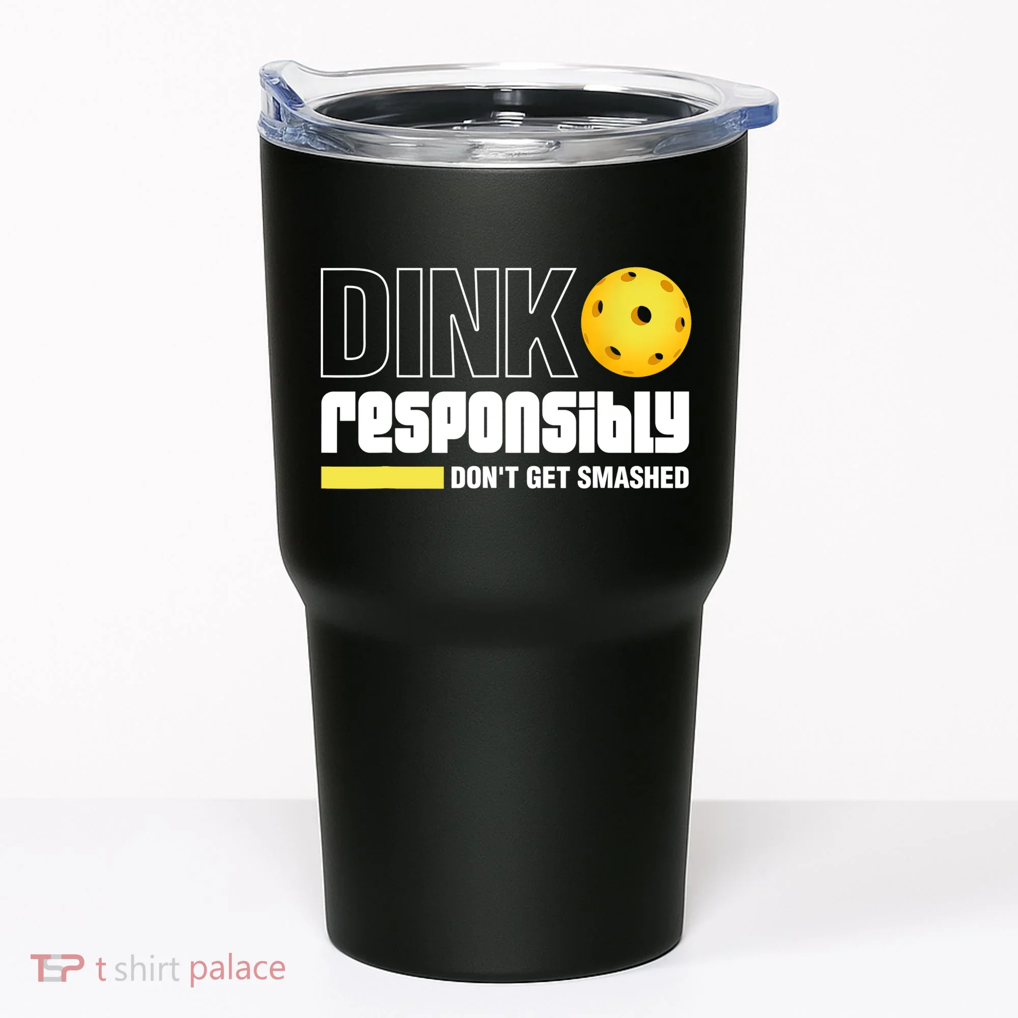 Dink Responsibly Don't Get Smashed Pickleball Gift TShirt Tumbler