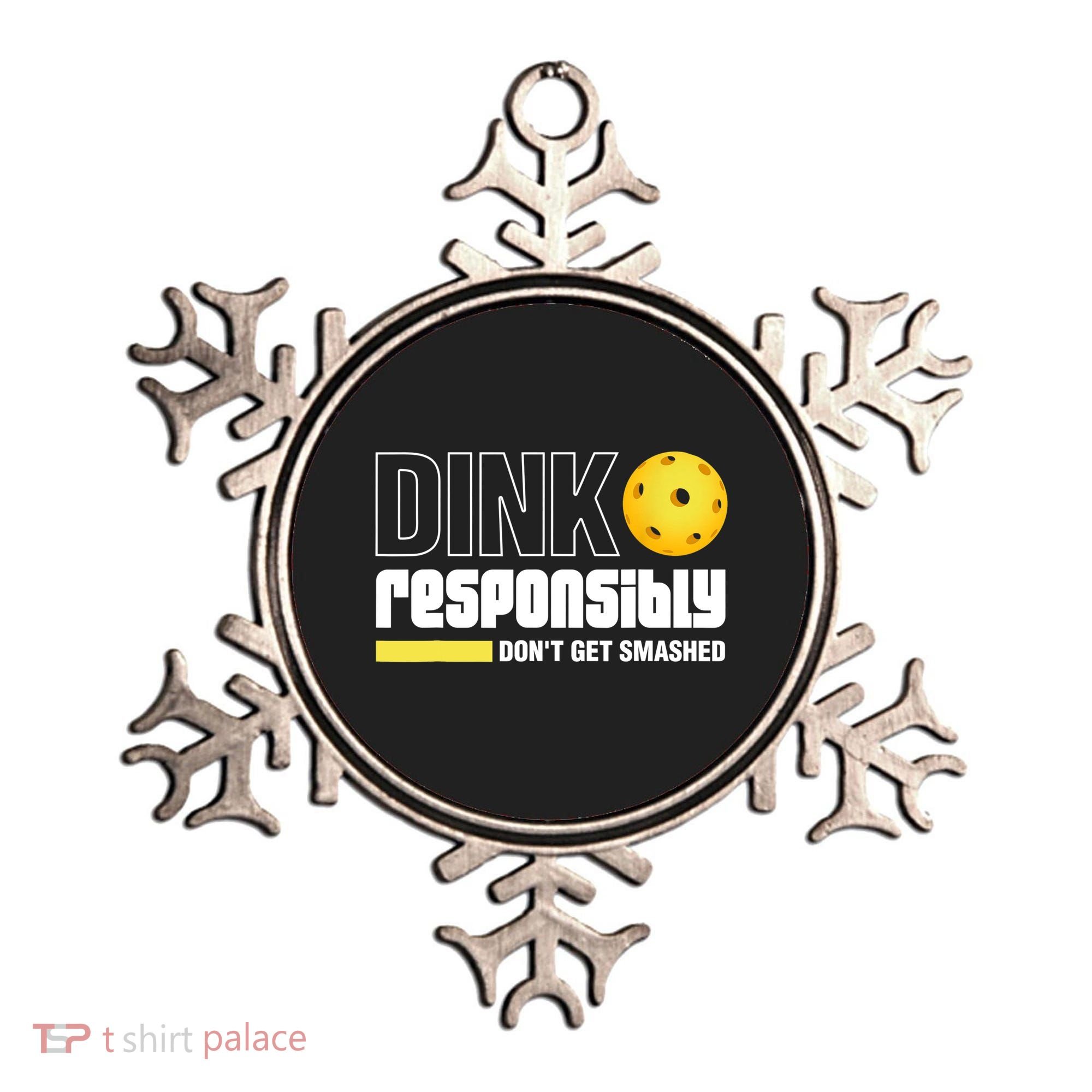 Dink Responsibly Don't Get Smashed Pickleball Gift TShirt Ornament