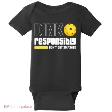 Dink Responsibly Don't Get Smashed Pickleball Gift TShirt Baby Bodysuit
