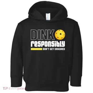 Dink Responsibly Don't Get Smashed Pickleball Gift TShirt Toddler Hoodie