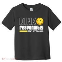 Dink Responsibly Don't Get Smashed Pickleball Gift TShirt Toddler T-Shirt thumb 0