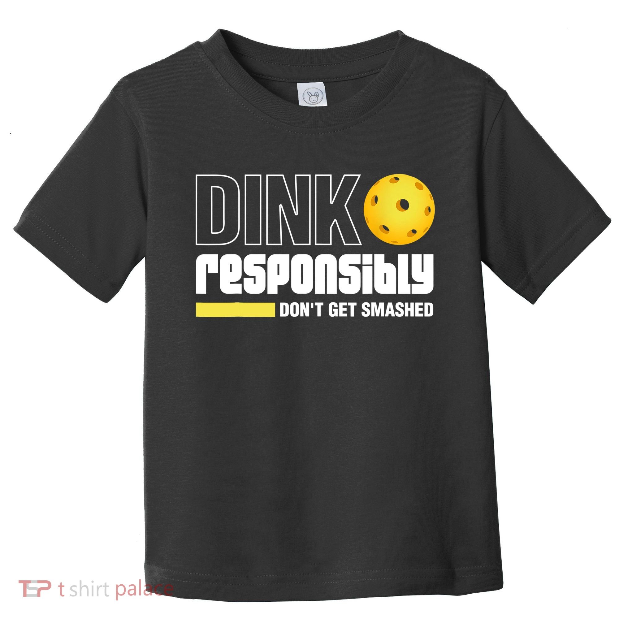 Dink Responsibly Don't Get Smashed Pickleball Gift TShirt Toddler T-Shirt