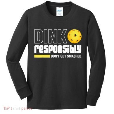 Dink Responsibly Don't Get Smashed Pickleball Gift TShirt Kids Long Sleeve Shirt