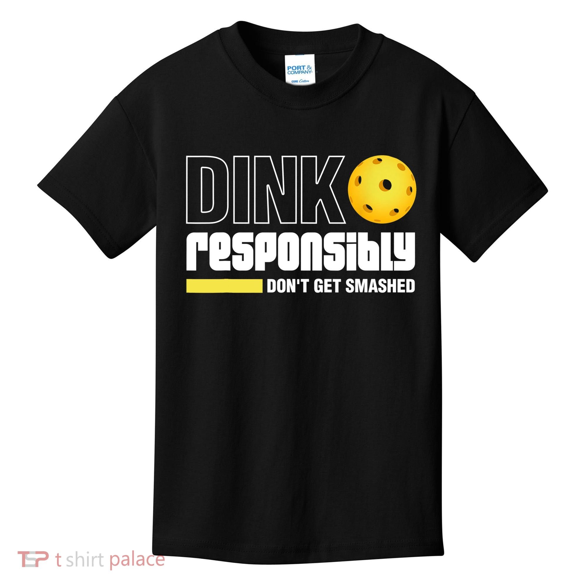 Dink Responsibly Don't Get Smashed Pickleball Gift TShirt Kids T-Shirt