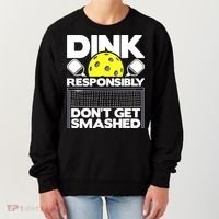 Dink Responsibly Don't Get Smashed Pickleball Women's Sweatshirt thumb 0