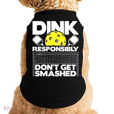 Dink Responsibly Don't Get Smashed Pickleball Doggie Tank