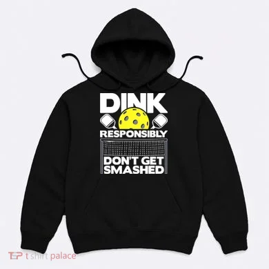 Dink Responsibly Don't Get Smashed Pickleball Hoodie
