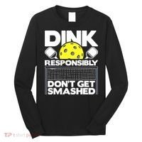 Dink Responsibly Don't Get Smashed Pickleball Long Sleeve Shirt thumb 0