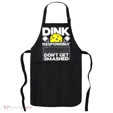 Dink Responsibly Don't Get Smashed Pickleball Apron