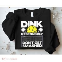Dink Responsibly Don't Get Smashed Pickleball Sweatshirt thumb 2