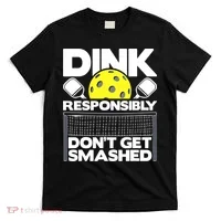 Dink Responsibly Don't Get Smashed Pickleball T-Shirt thumb 0