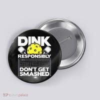 Dink Responsibly Don't Get Smashed Pickleball Button thumb 0