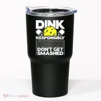 Dink Responsibly Don't Get Smashed Pickleball Tumbler thumb 0