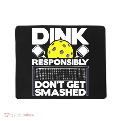 Dink Responsibly Don't Get Smashed Pickleball Mousepad