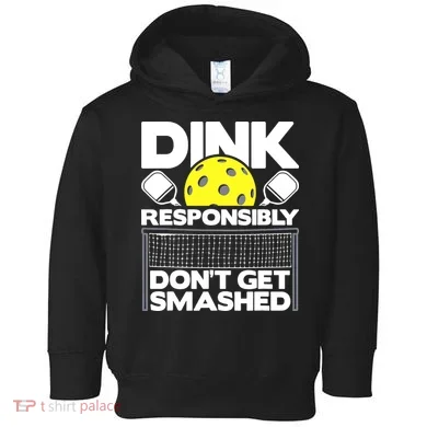 Dink Responsibly Don't Get Smashed Pickleball Toddler Hoodie
