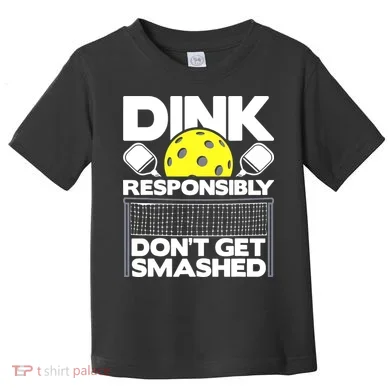 Dink Responsibly Don't Get Smashed Pickleball Toddler T-Shirt