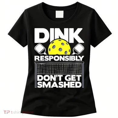 Dink Responsibly Don't Get Smashed Pickleball Women's T-Shirt
