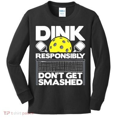Dink Responsibly Don't Get Smashed Pickleball Kids Long Sleeve Shirt