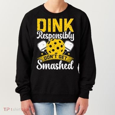 Dink Responsibly Don't Get Smashed Pickleball Women's Sweatshirt