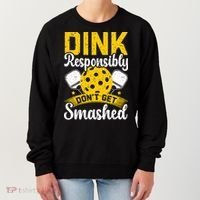 Dink Responsibly Don't Get Smashed Pickleball Women's Sweatshirt thumb 0