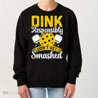 Dink Responsibly Don't Get Smashed Pickleball Women's Sweatshirt thumb 0