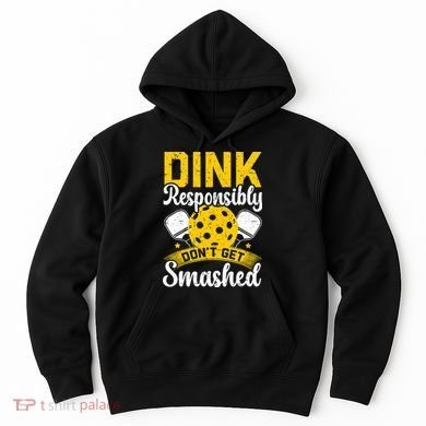 Dink Responsibly Don't Get Smashed Pickleball Hoodie