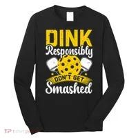 Dink Responsibly Don't Get Smashed Pickleball Long Sleeve Shirt thumb 0