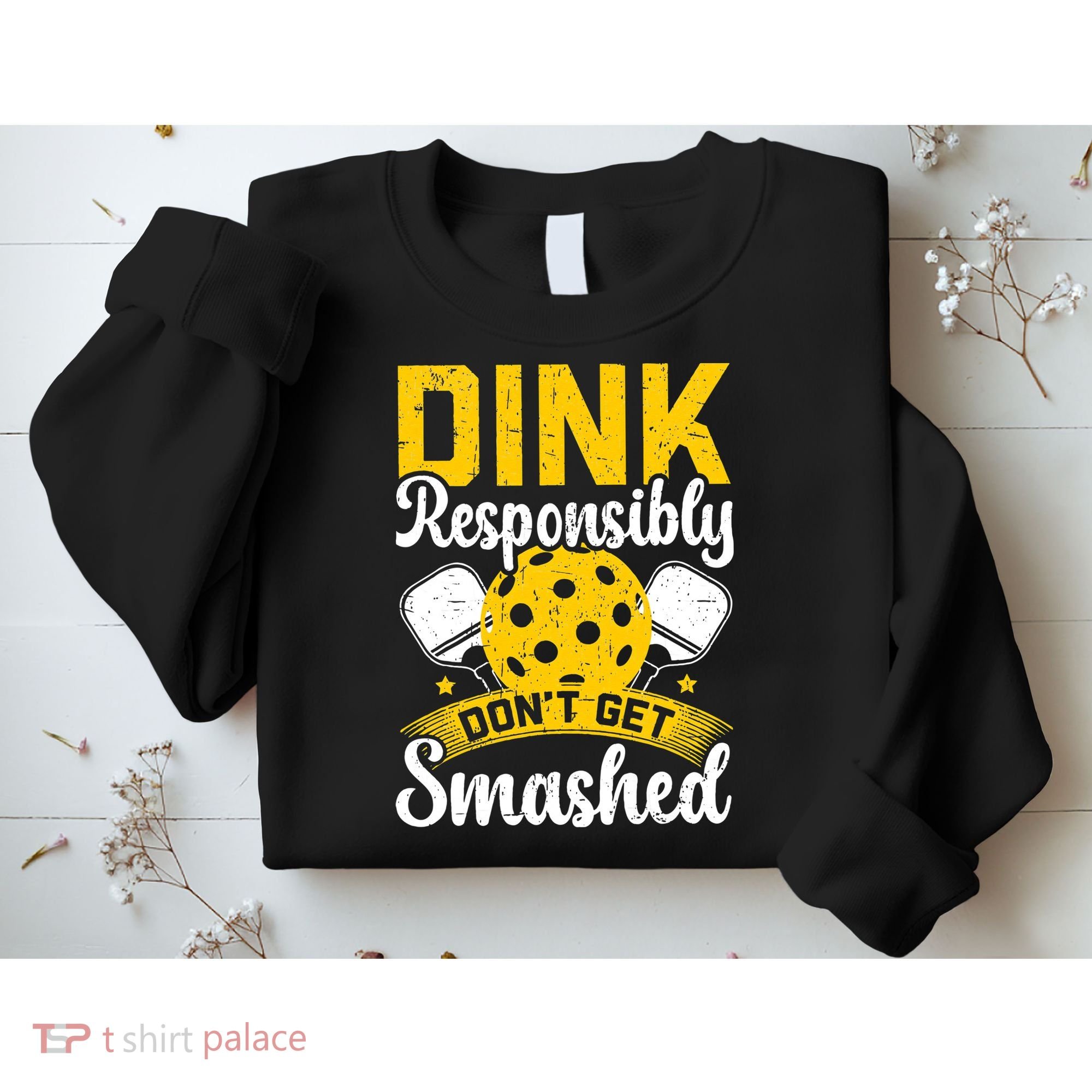 Dink Responsibly Don't Get Smashed Pickleball Sweatshirt