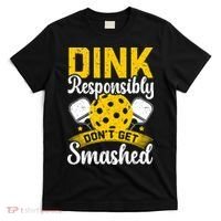 Dink Responsibly Don't Get Smashed Pickleball T-Shirt thumb 0