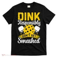 Dink Responsibly Don't Get Smashed Pickleball T-Shirt thumb 0