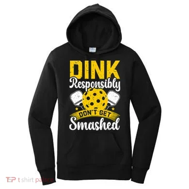 Dink Responsibly Don't Get Smashed Pickleball Women's Hoodie