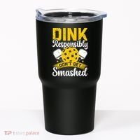Dink Responsibly Don't Get Smashed Pickleball Tumbler thumb 0
