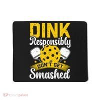 Dink Responsibly Don't Get Smashed Pickleball Mousepad thumb 0