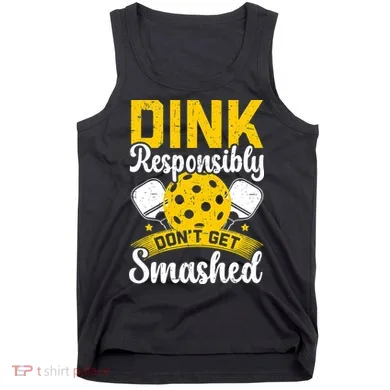 Dink Responsibly Don't Get Smashed Pickleball Tank Top