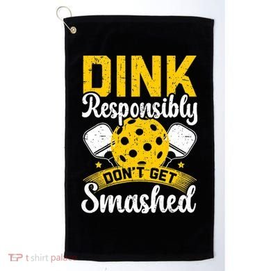 Dink Responsibly Don't Get Smashed Pickleball Golf Towel
