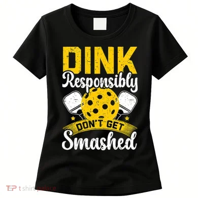 Dink Responsibly Don't Get Smashed Pickleball Women's T-Shirt