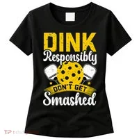 Dink Responsibly Don't Get Smashed Pickleball Women's T-Shirt thumb 0