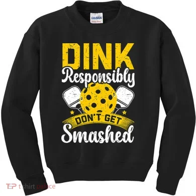 Dink Responsibly Don't Get Smashed Pickleball Kids Sweatshirt