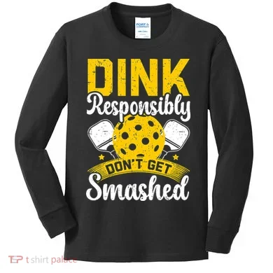 Dink Responsibly Don't Get Smashed Pickleball Kids Long Sleeve Shirt