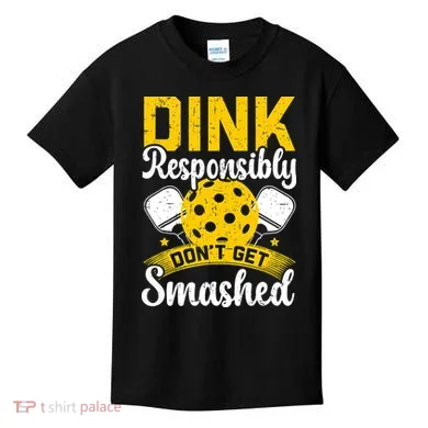 Dink Responsibly Don't Get Smashed Pickleball Kids T-Shirt