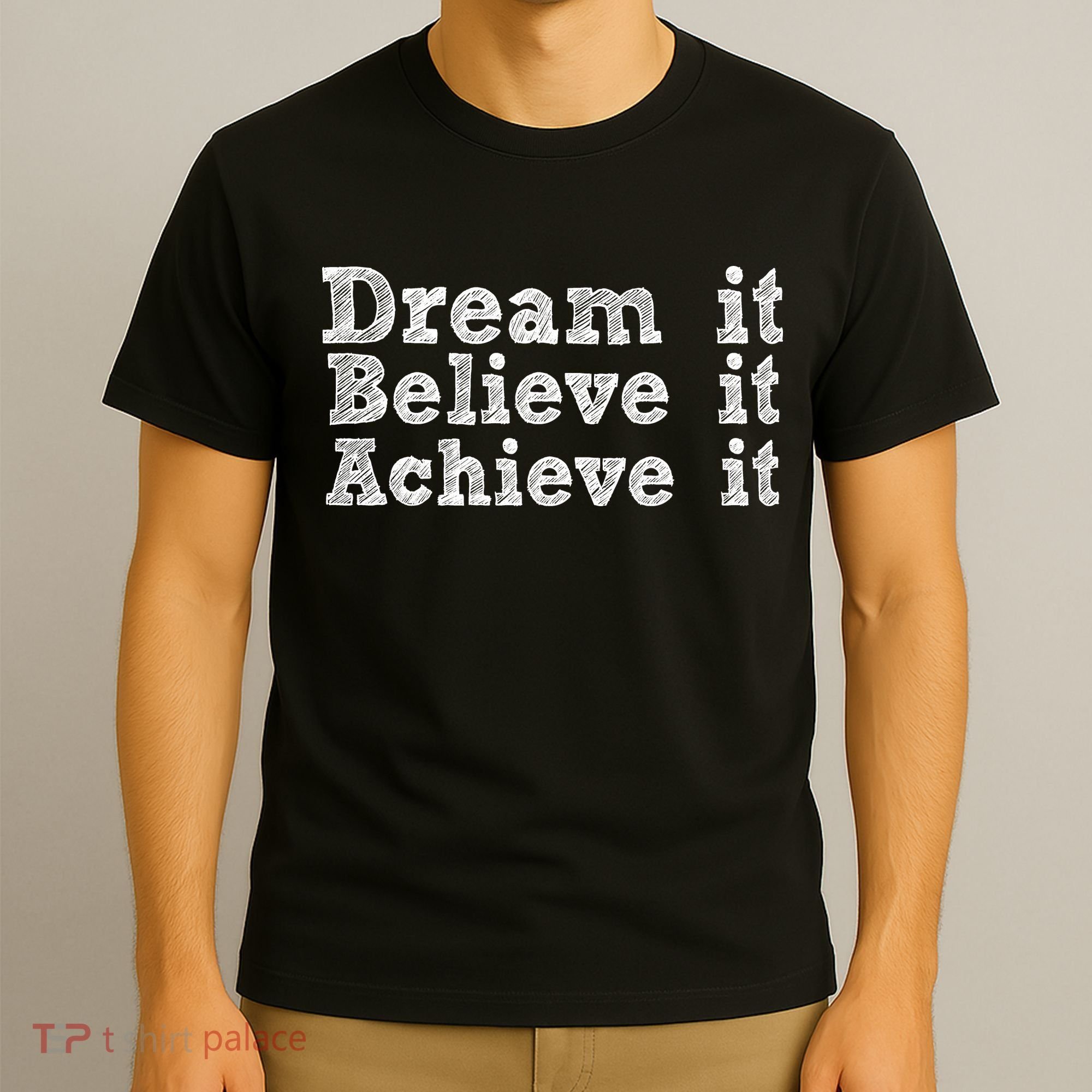 Dream It Believe It Achieve It T-Shirt