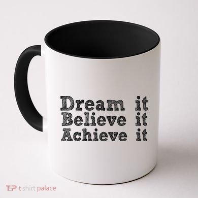 Dream It Believe It Achieve It Coffee Mug