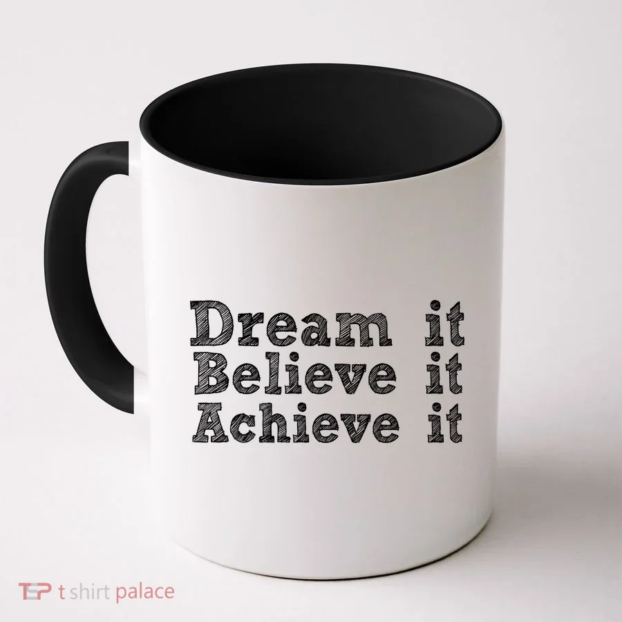Dream It Believe It Achieve It Coffee Mug