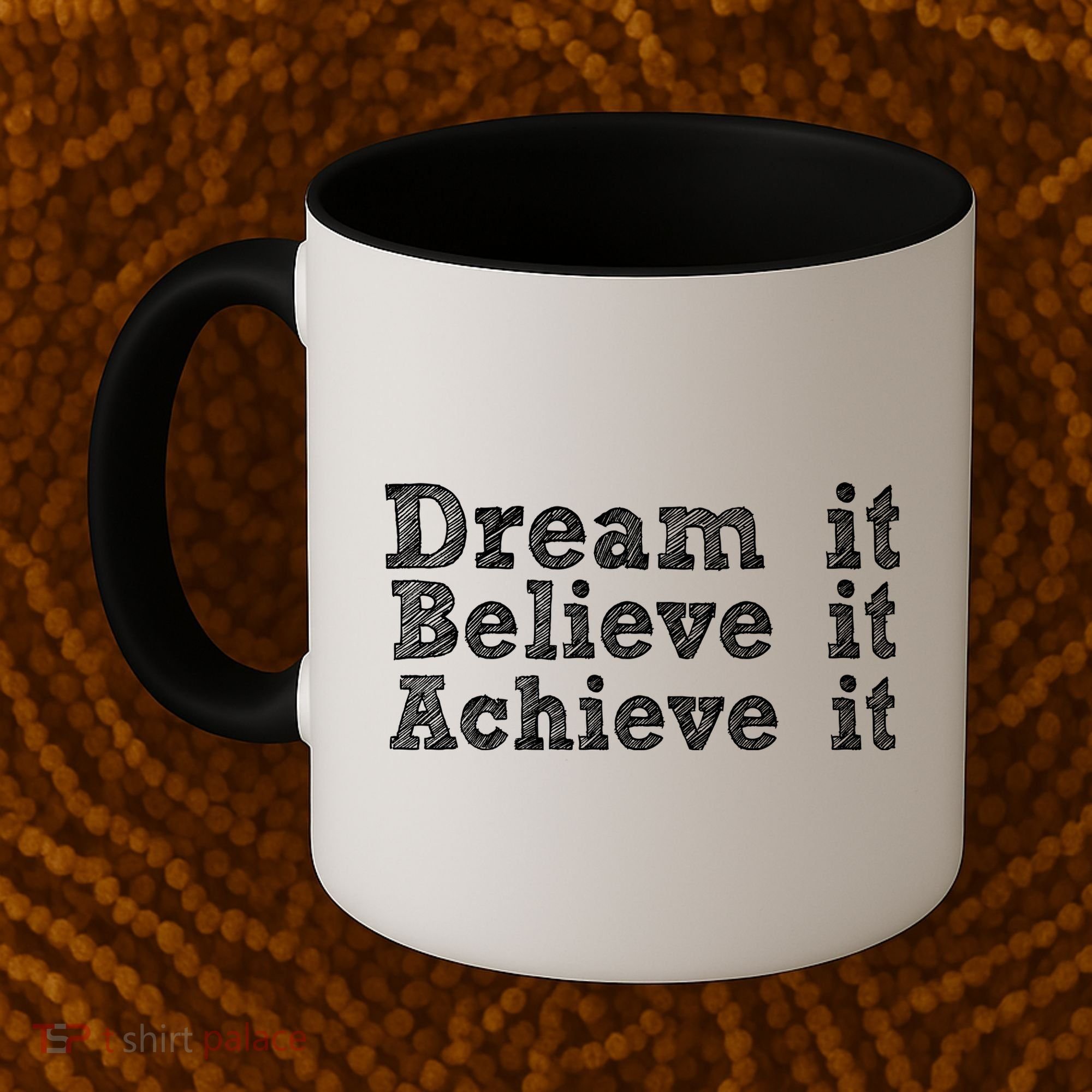 Dream It Believe It Achieve It Coffee Mug