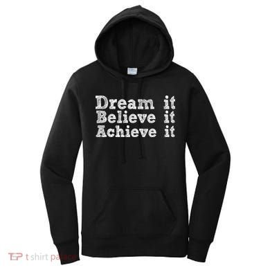 Dream It Believe It Achieve It Women's Hoodie